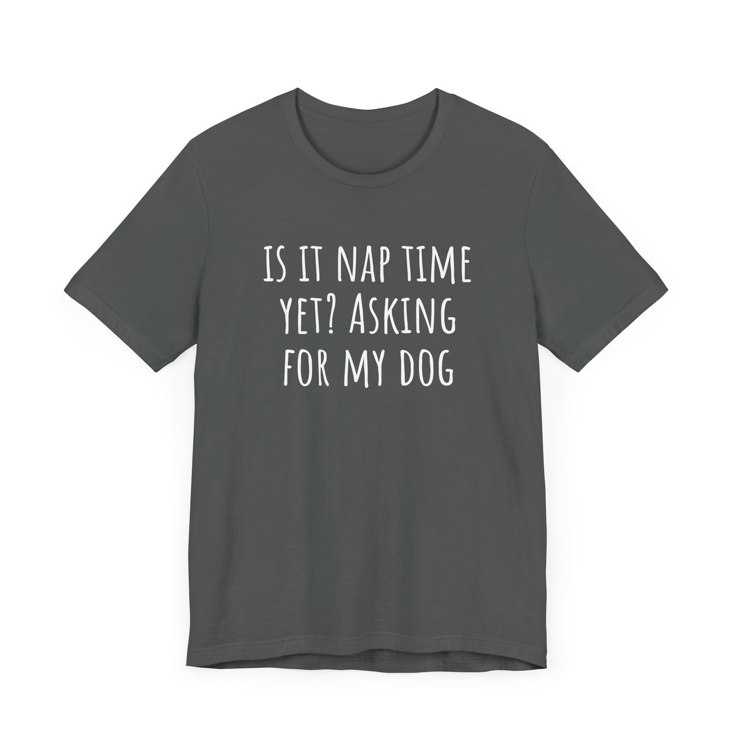 Is it nap time yet? t-shirt. Unisex Jersey Short Sleeve Tee