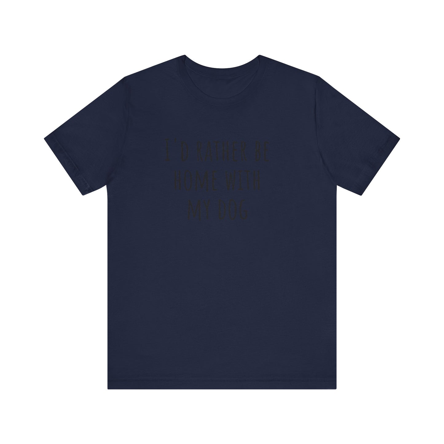 Home with my dog t-shirt. Unisex Jersey Short Sleeve Tee
