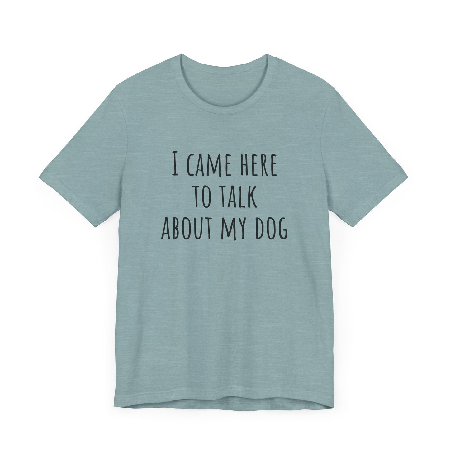 Talk about my dog t-shirt. Unisex Jersey Short Sleeve Tee