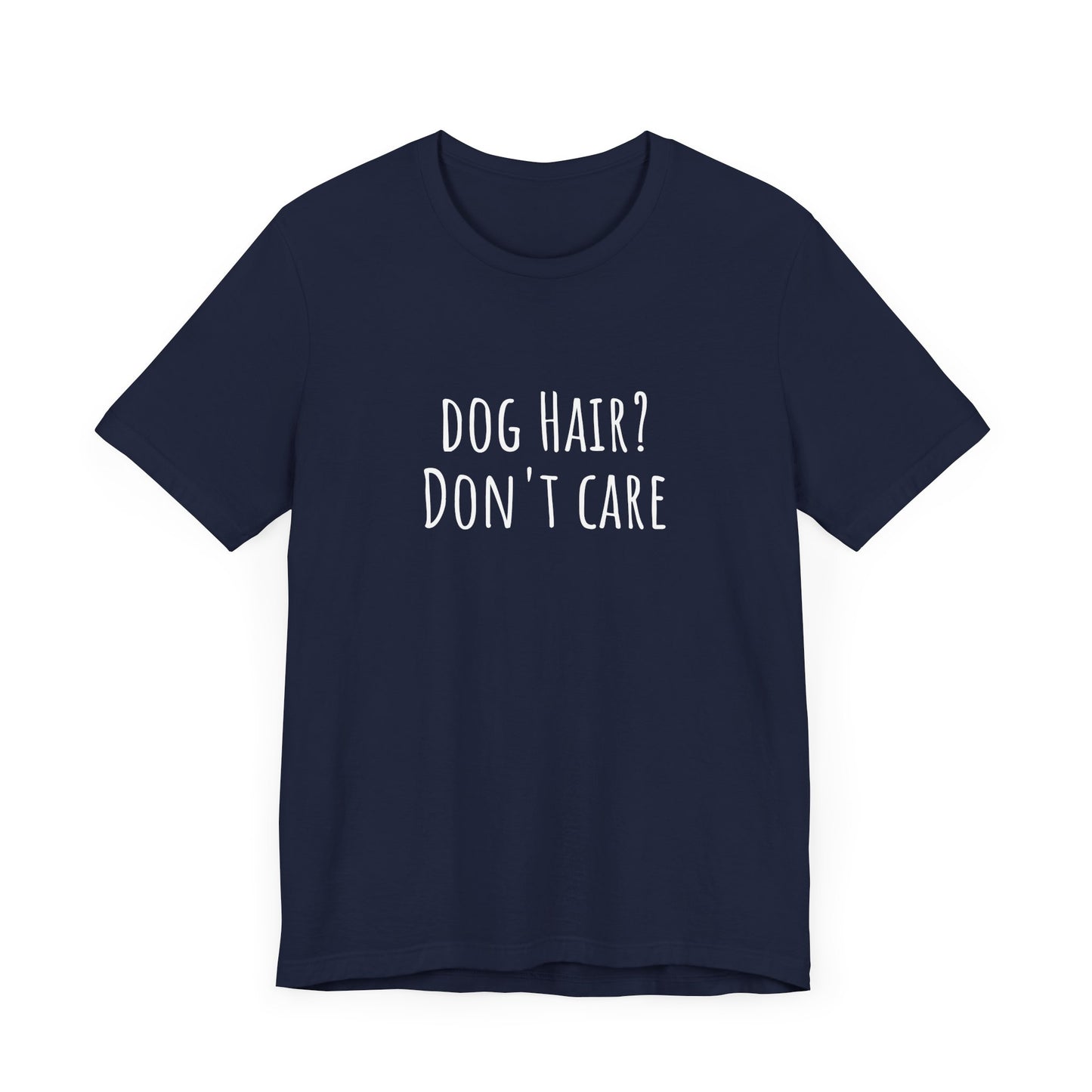 Dog Hair, Don't Care t-shirt. Unisex Jersey Short Sleeve Tee