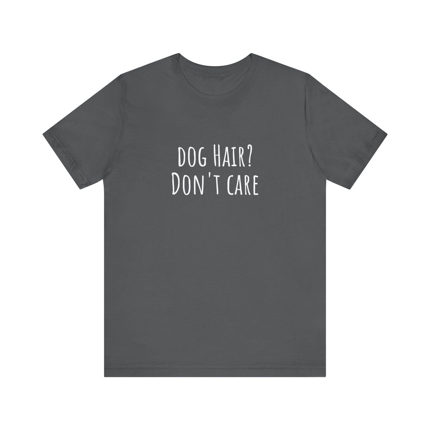 Dog Hair, Don't Care t-shirt. Unisex Jersey Short Sleeve Tee