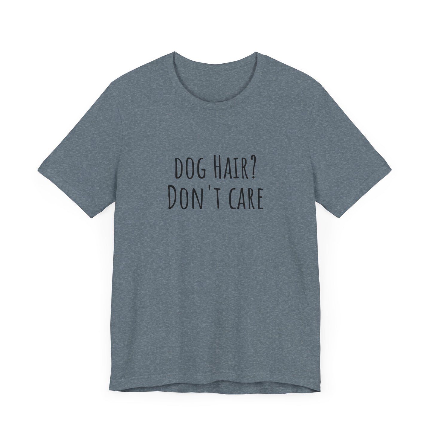 Dog Hair, Don't Care t-shirt. Unisex Jersey Short Sleeve Tee