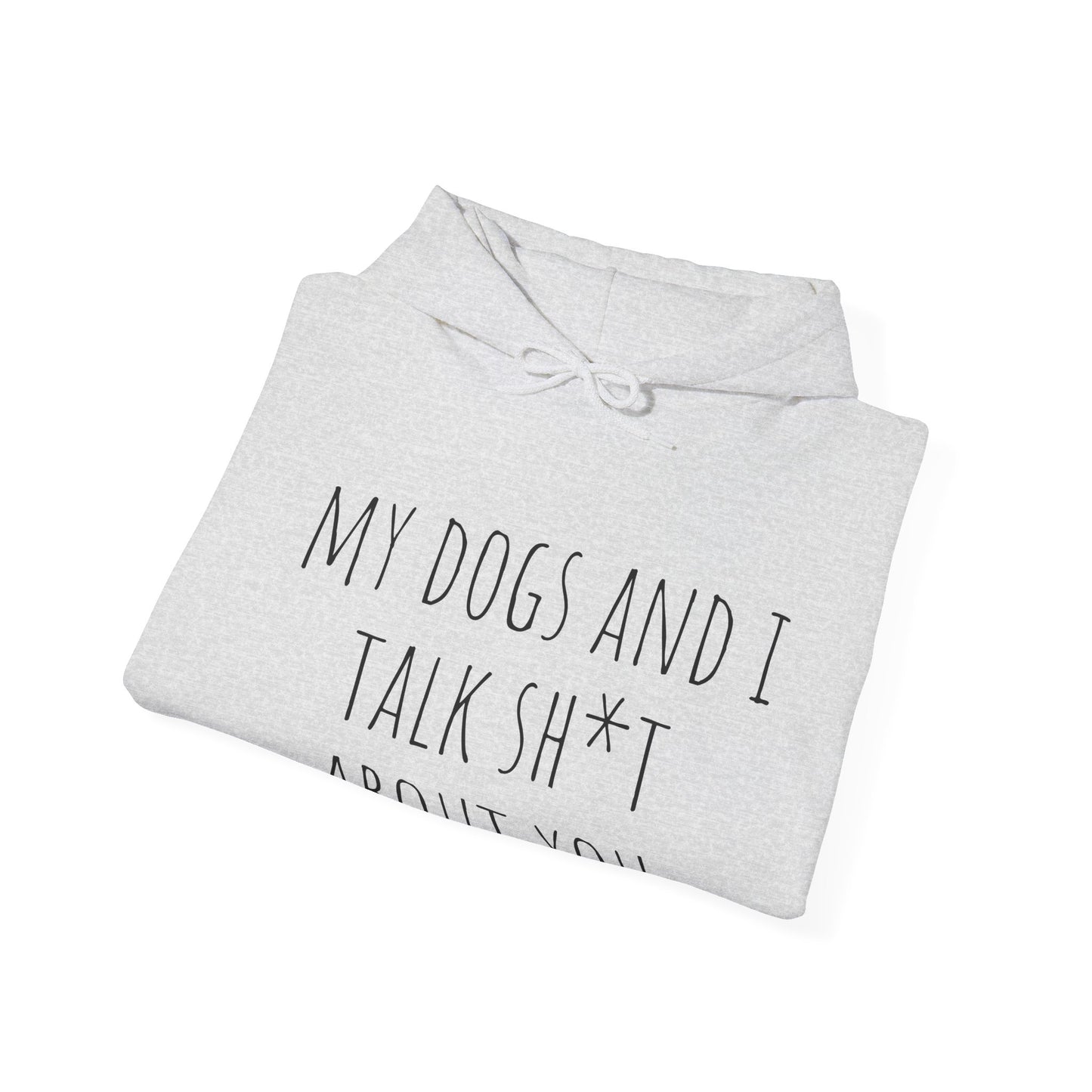 "Dogs talk shit about you" Unisex Heavy Blend™ Hooded Sweatshirt