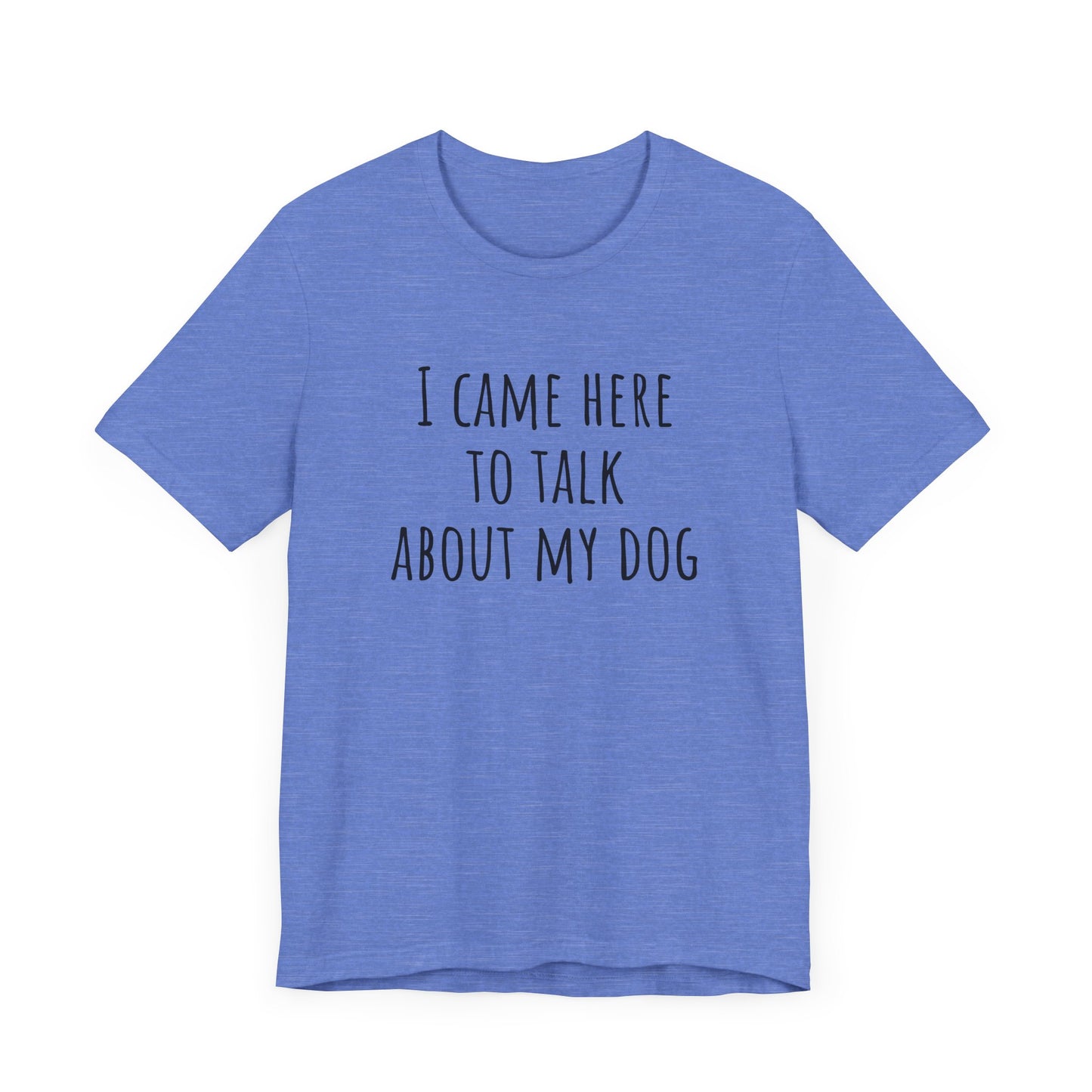Talk about my dog t-shirt. Unisex Jersey Short Sleeve Tee