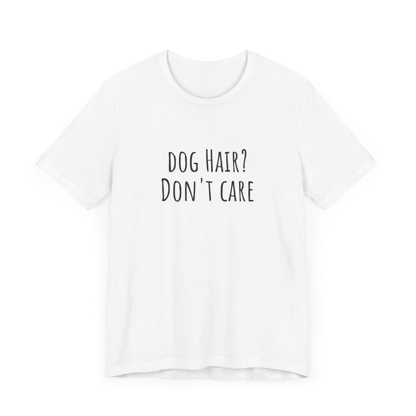 Dog Hair, Don't Care t-shirt. Unisex Jersey Short Sleeve Tee