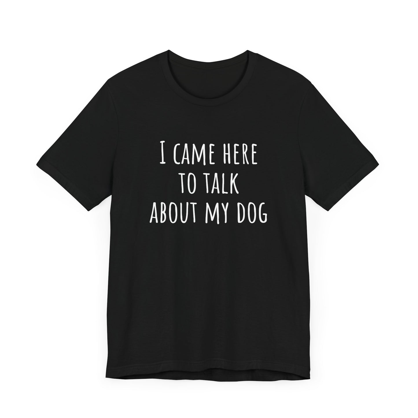 Talk about my dog t-shirt. Unisex Jersey Short Sleeve Tee