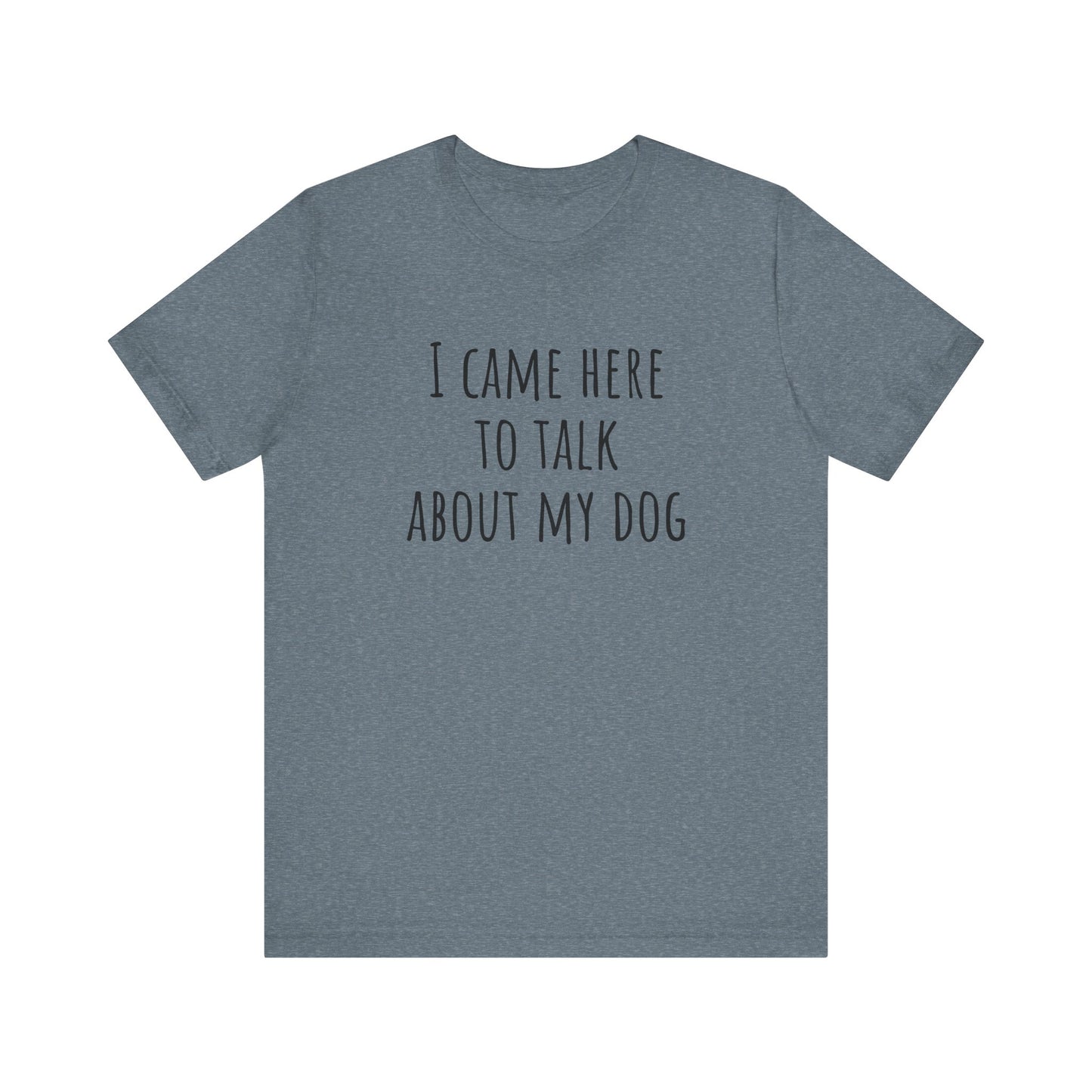 Talk about my dog t-shirt. Unisex Jersey Short Sleeve Tee