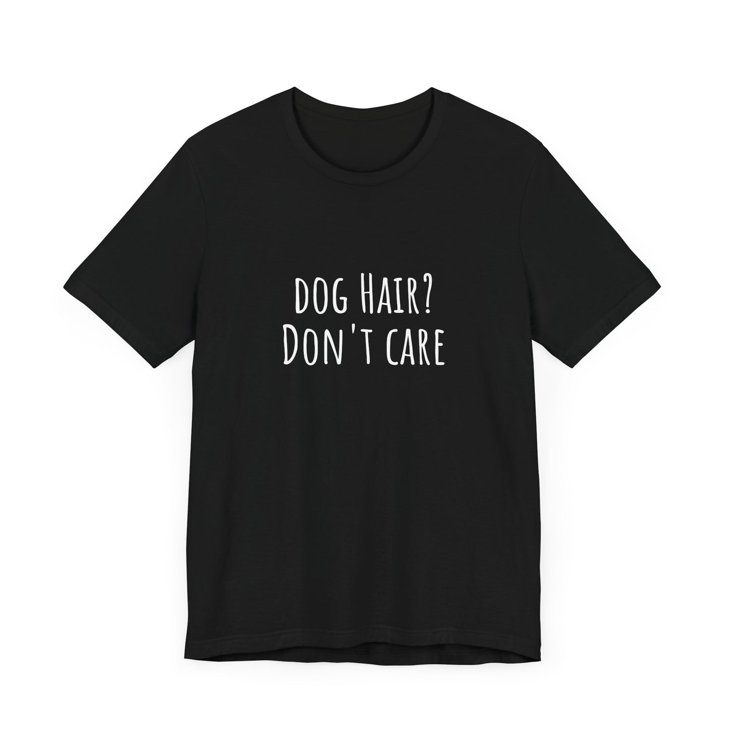 Dog Hair, Don't Care t-shirt. Unisex Jersey Short Sleeve Tee