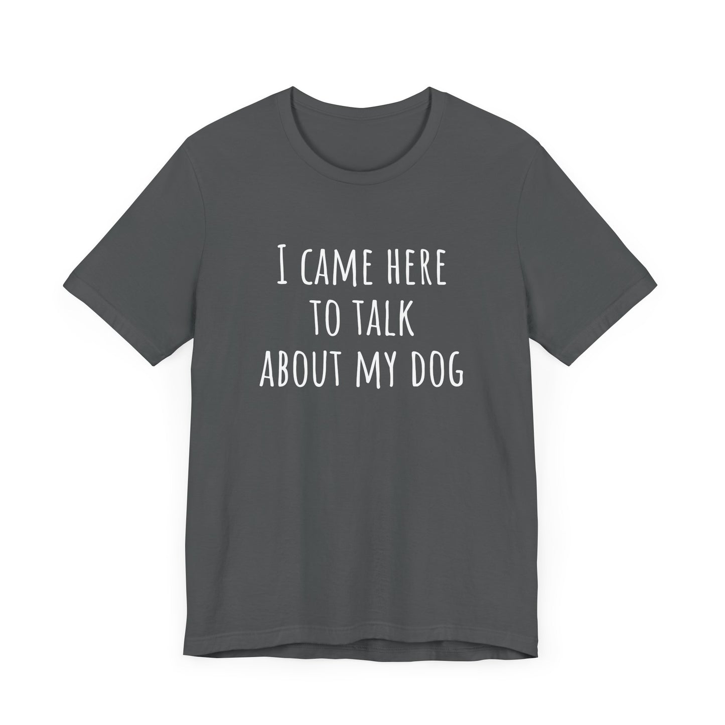 Talk about my dog t-shirt. Unisex Jersey Short Sleeve Tee
