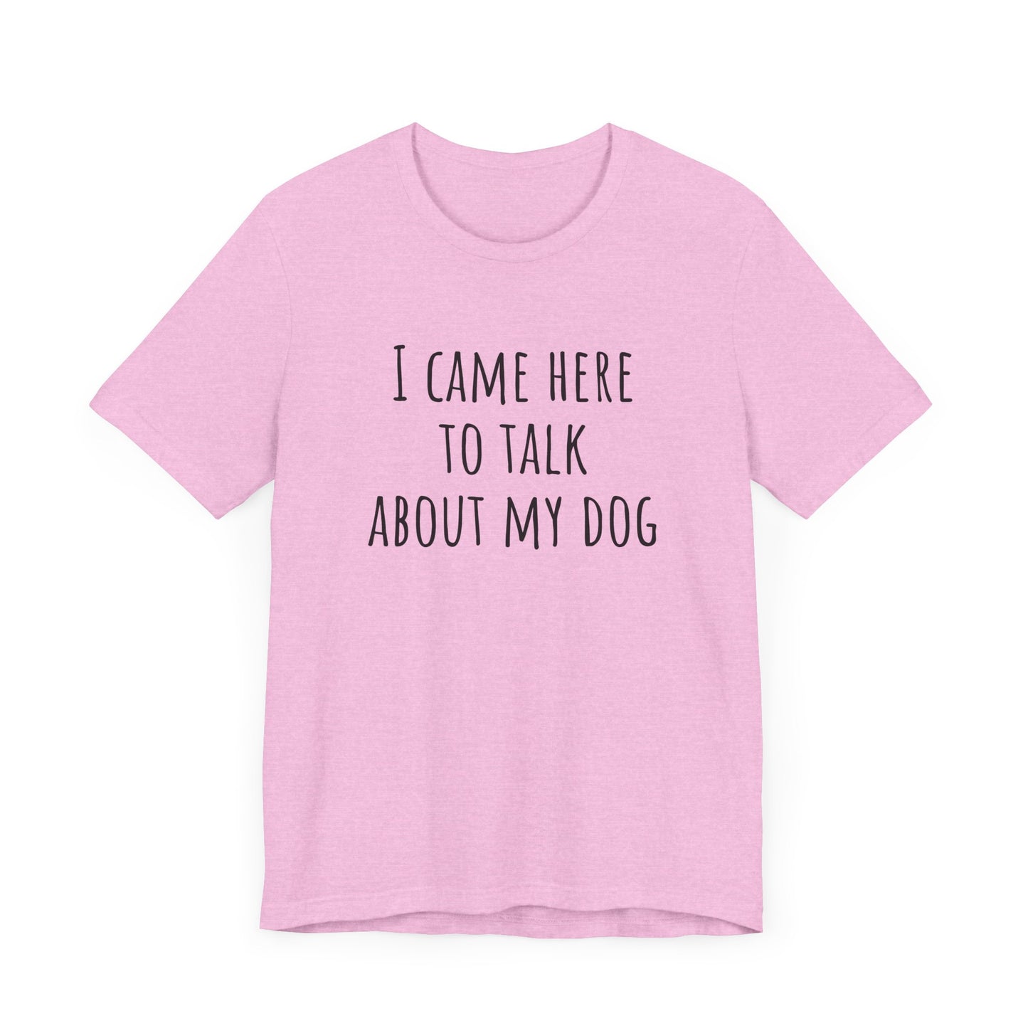 Talk about my dog t-shirt. Unisex Jersey Short Sleeve Tee