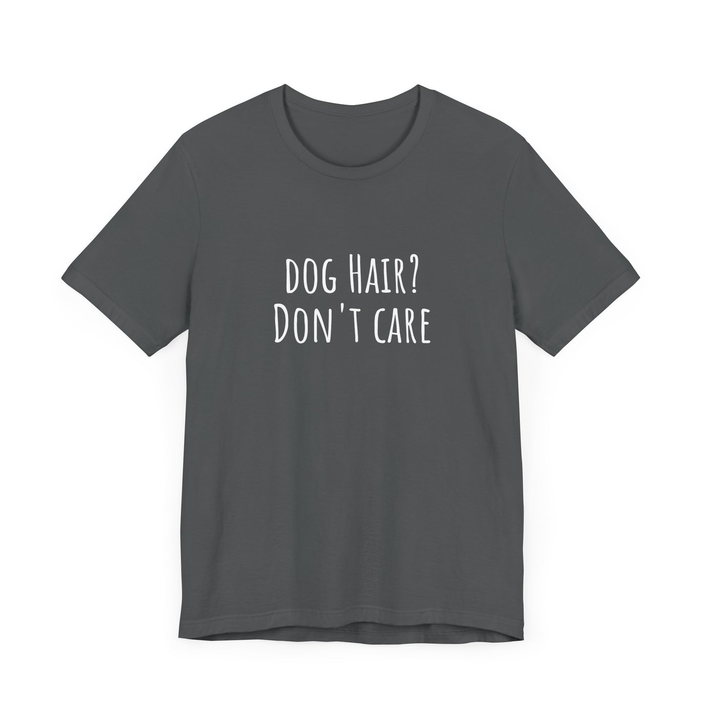 Dog Hair, Don't Care t-shirt. Unisex Jersey Short Sleeve Tee