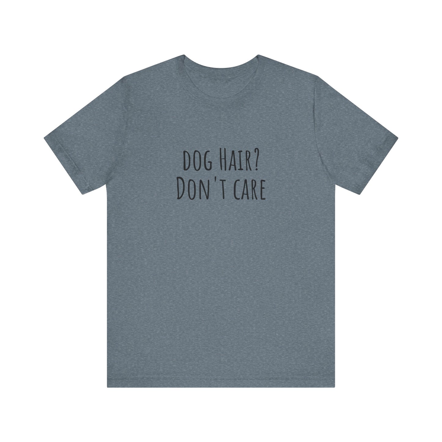 Dog Hair, Don't Care t-shirt. Unisex Jersey Short Sleeve Tee