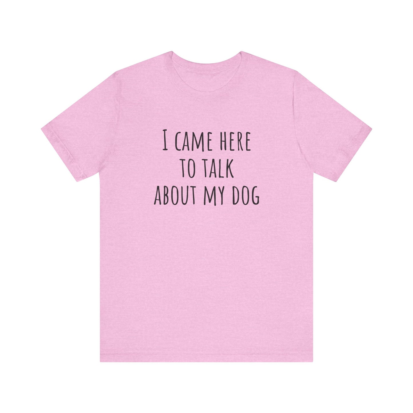 Talk about my dog t-shirt. Unisex Jersey Short Sleeve Tee
