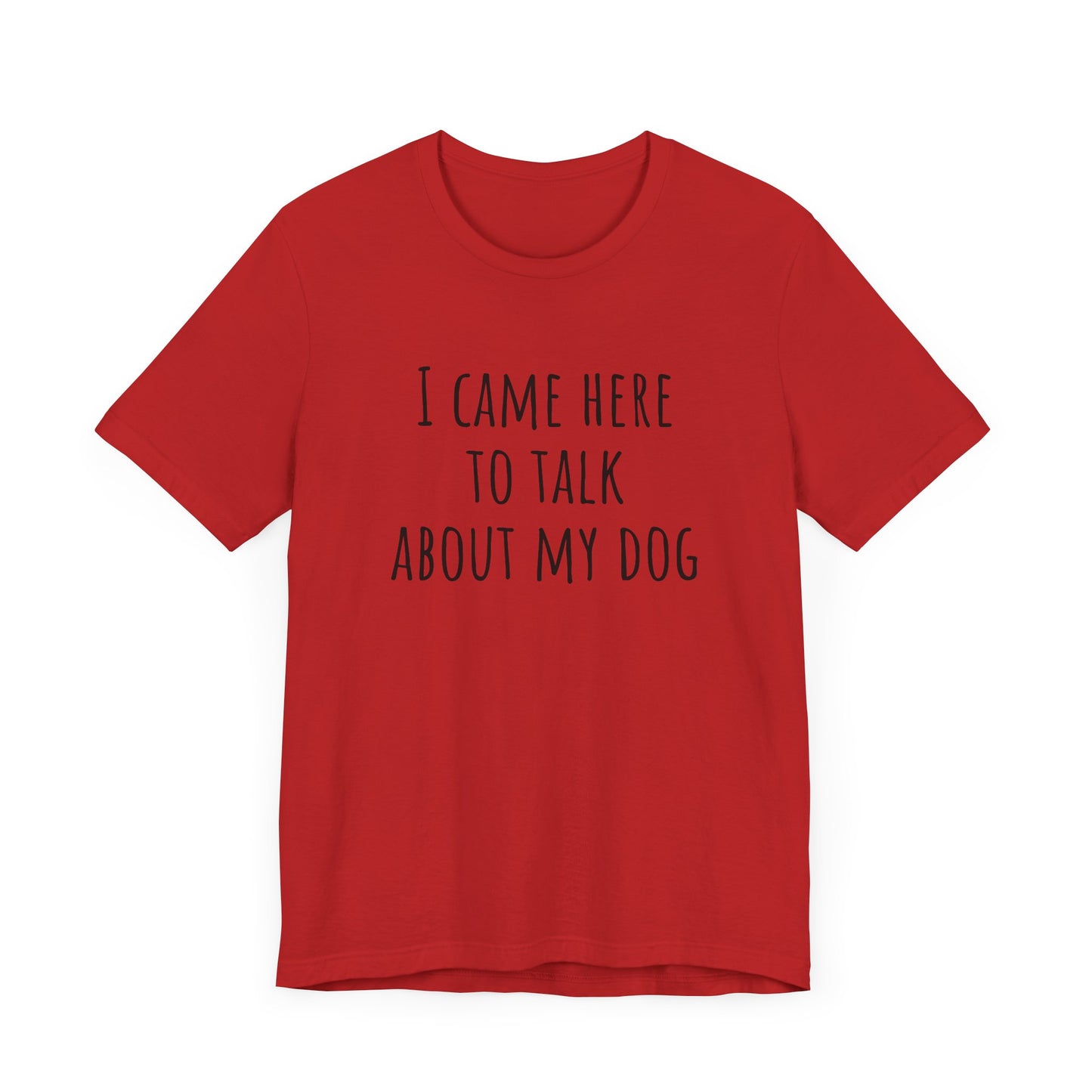 Talk about my dog t-shirt. Unisex Jersey Short Sleeve Tee