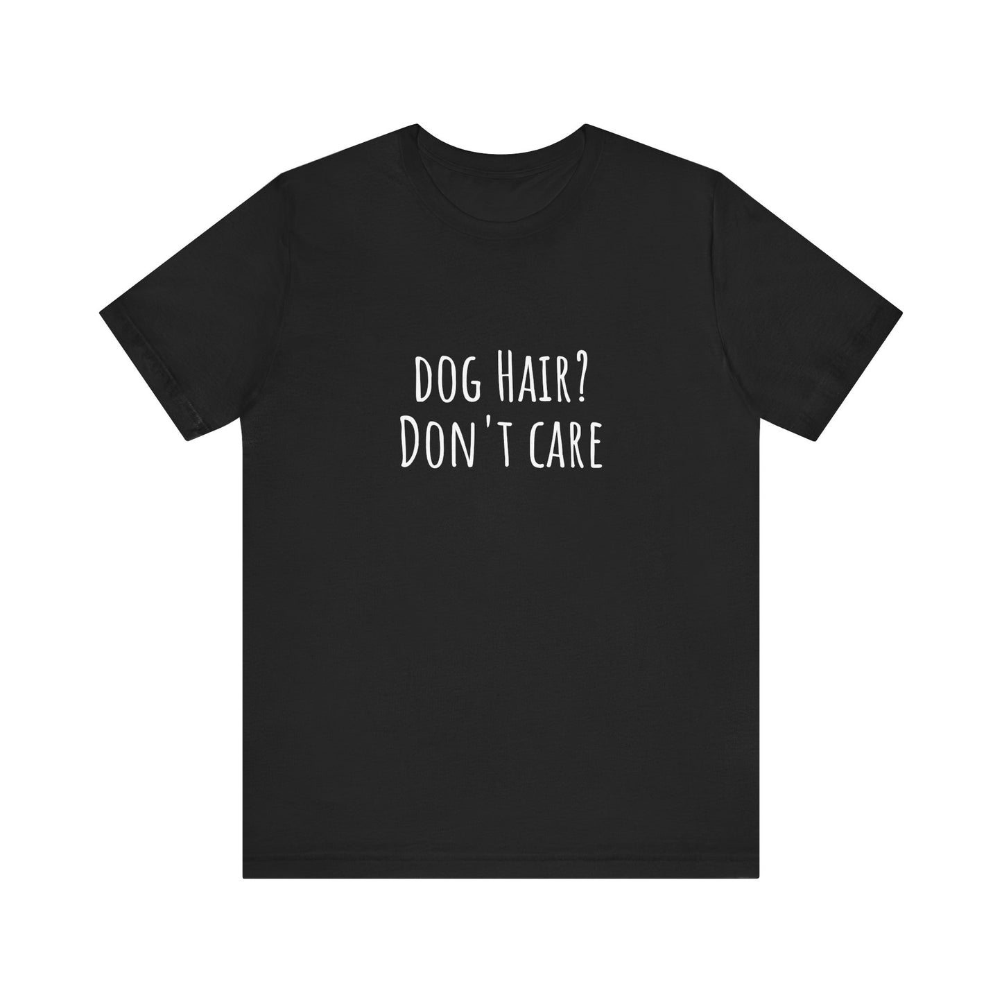 Dog Hair, Don't Care t-shirt. Unisex Jersey Short Sleeve Tee
