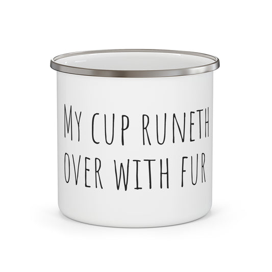 "My cup runeth over with fur". Enamel Camping Mug. 12oz