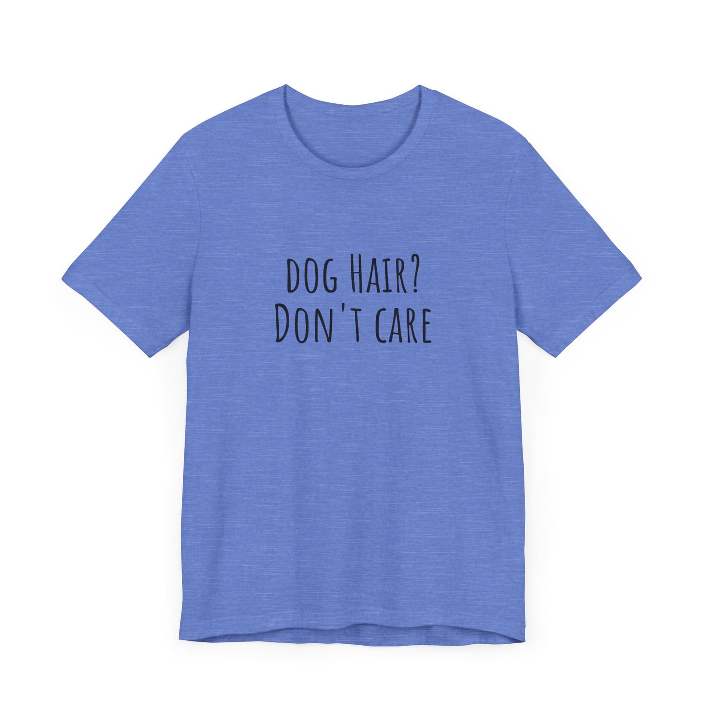 Dog Hair, Don't Care t-shirt. Unisex Jersey Short Sleeve Tee