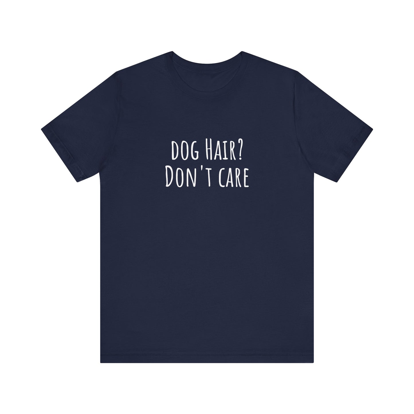 Dog Hair, Don't Care t-shirt. Unisex Jersey Short Sleeve Tee