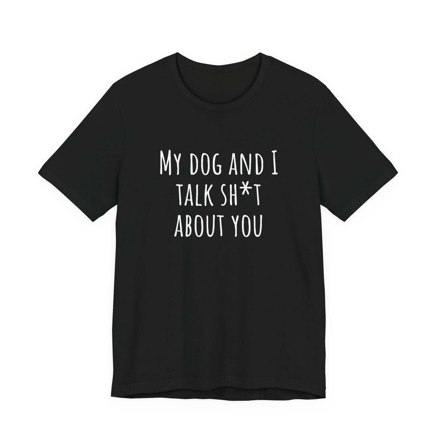 Dogs Talk sh*t about you t-shirt. Unisex Jersey Short Sleeve Tee