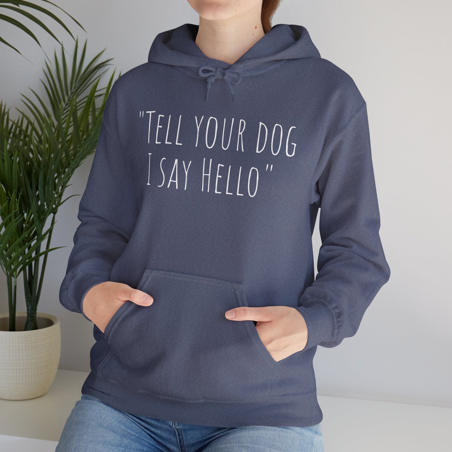 "Tell your dog I say Hello" Unisex Heavy Blend™ Hooded Sweatshirt
