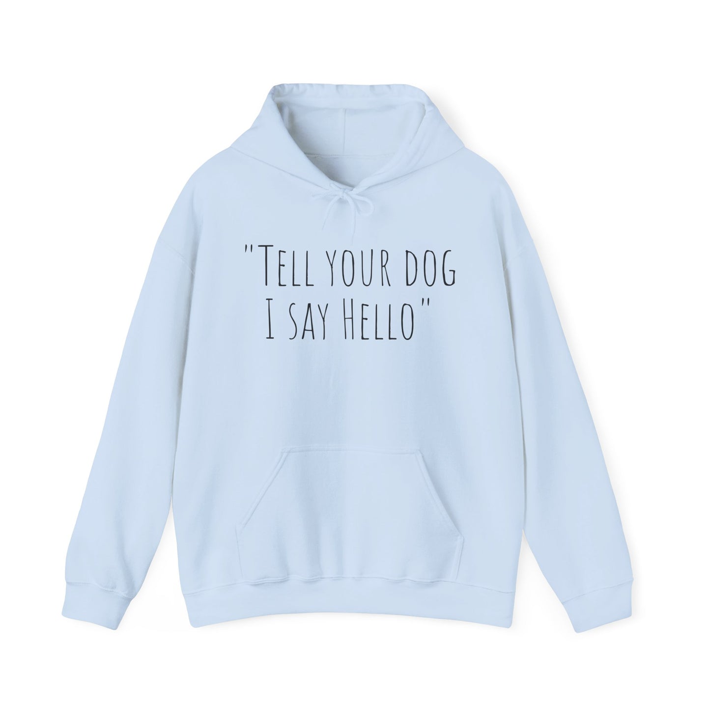 "Tell your dog I say Hello" Unisex Heavy Blend™ Hooded Sweatshirt