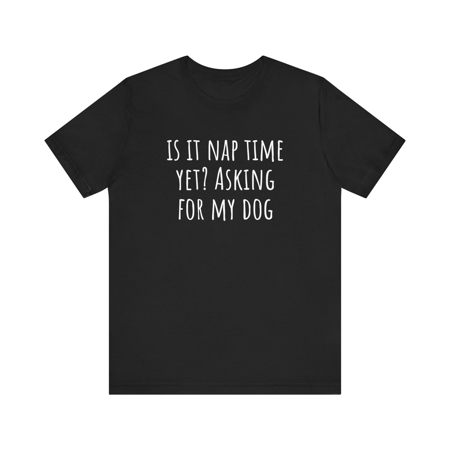 Is it nap time yet? t-shirt. Unisex Jersey Short Sleeve Tee
