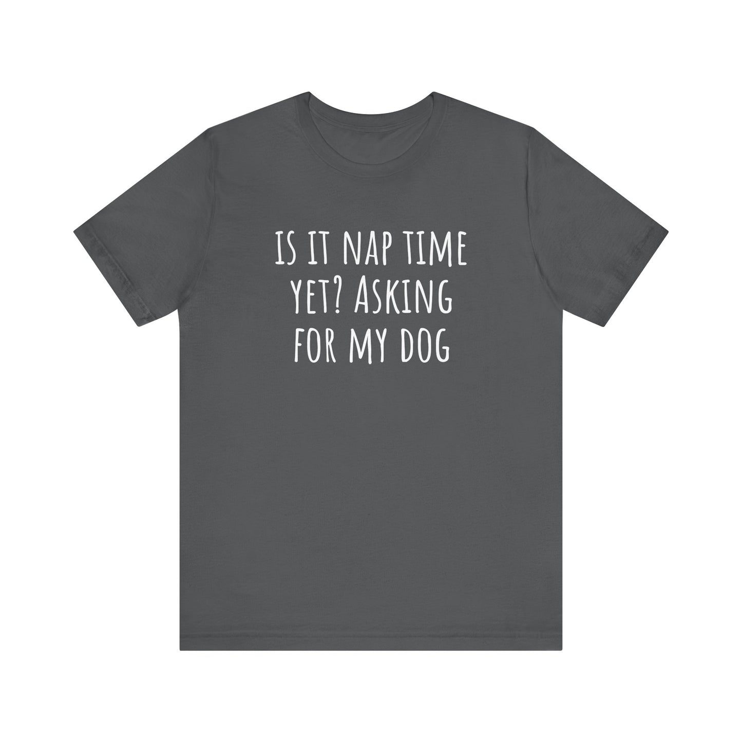 Is it nap time yet? t-shirt. Unisex Jersey Short Sleeve Tee