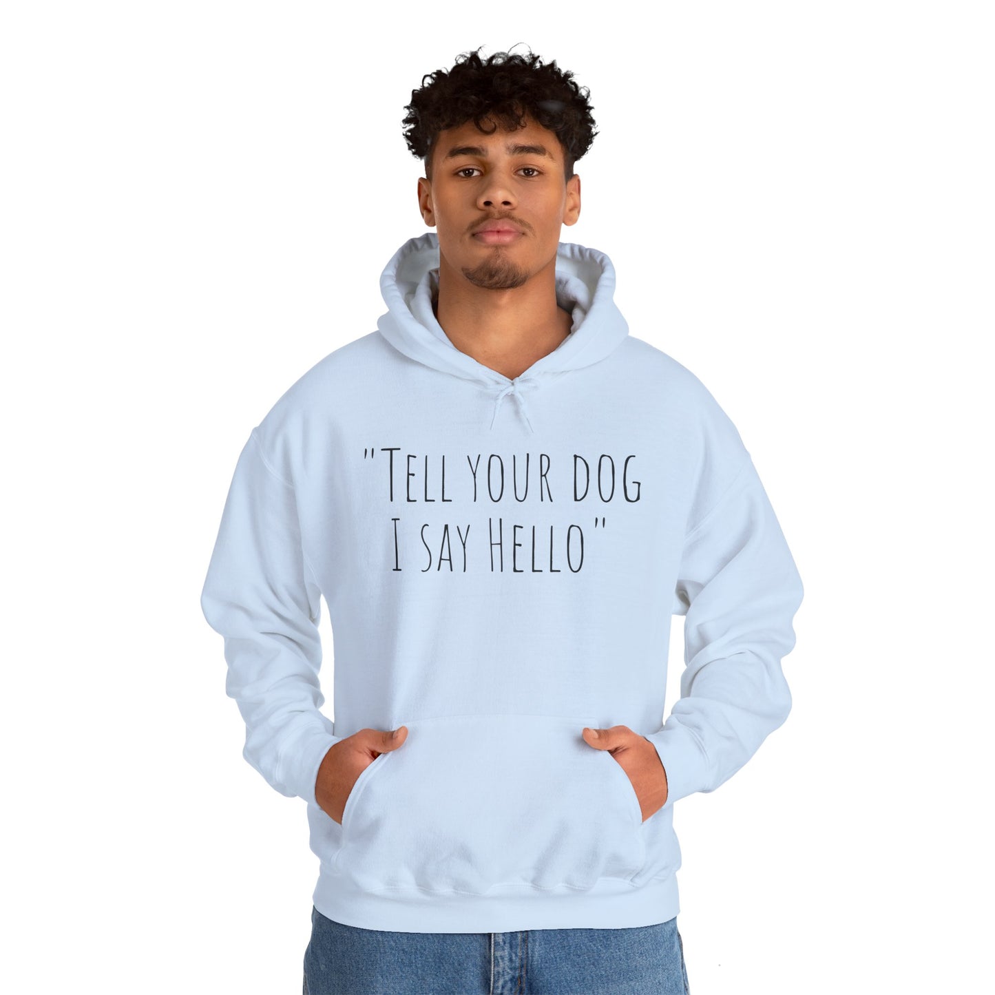 "Tell your dog I say Hello" Unisex Heavy Blend™ Hooded Sweatshirt