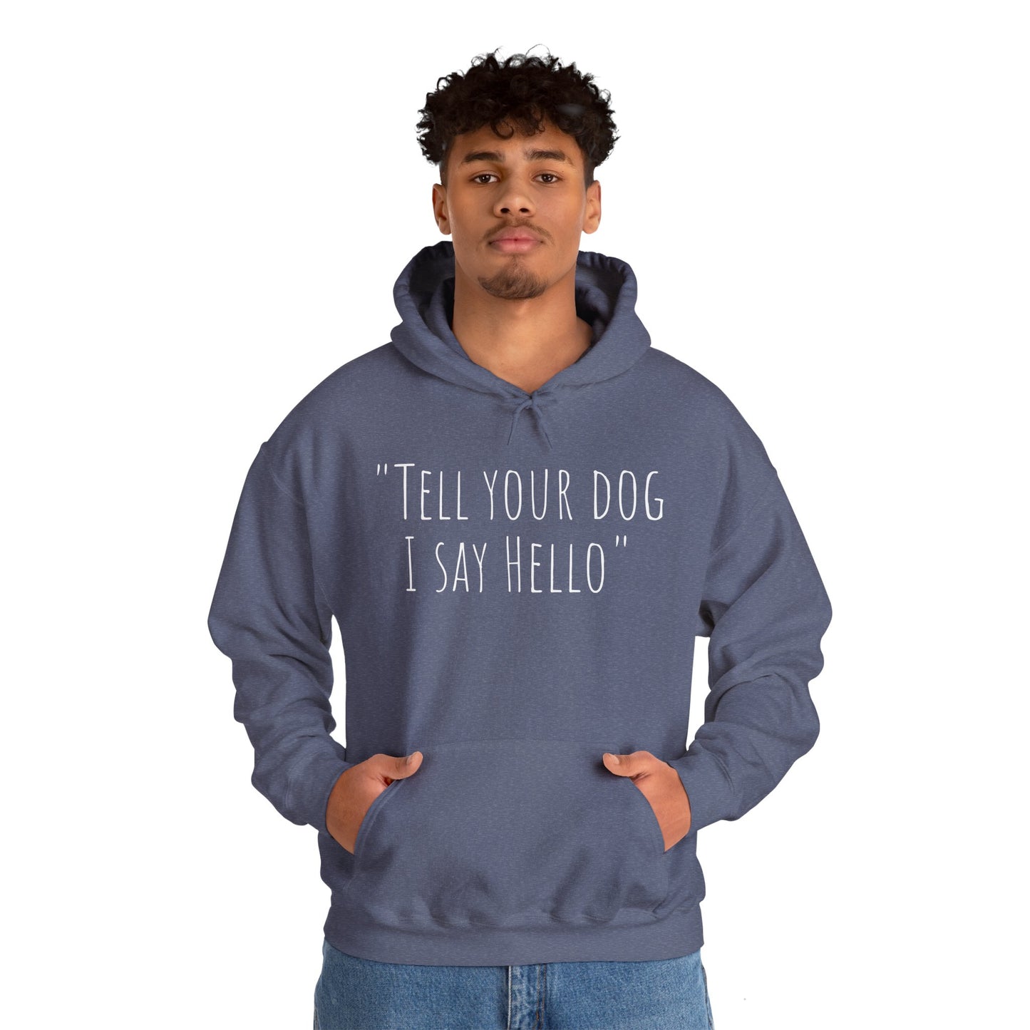 "Tell your dog I say Hello" Unisex Heavy Blend™ Hooded Sweatshirt