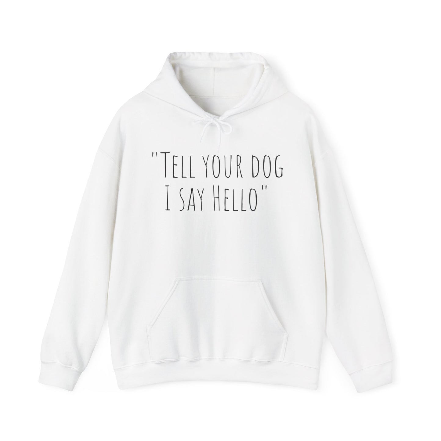 "Tell your dog I say Hello" Unisex Heavy Blend™ Hooded Sweatshirt