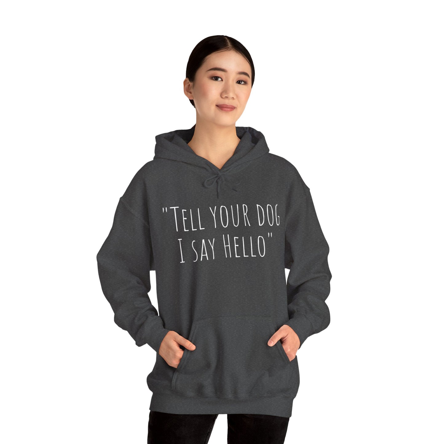 "Tell your dog I say Hello" Unisex Heavy Blend™ Hooded Sweatshirt