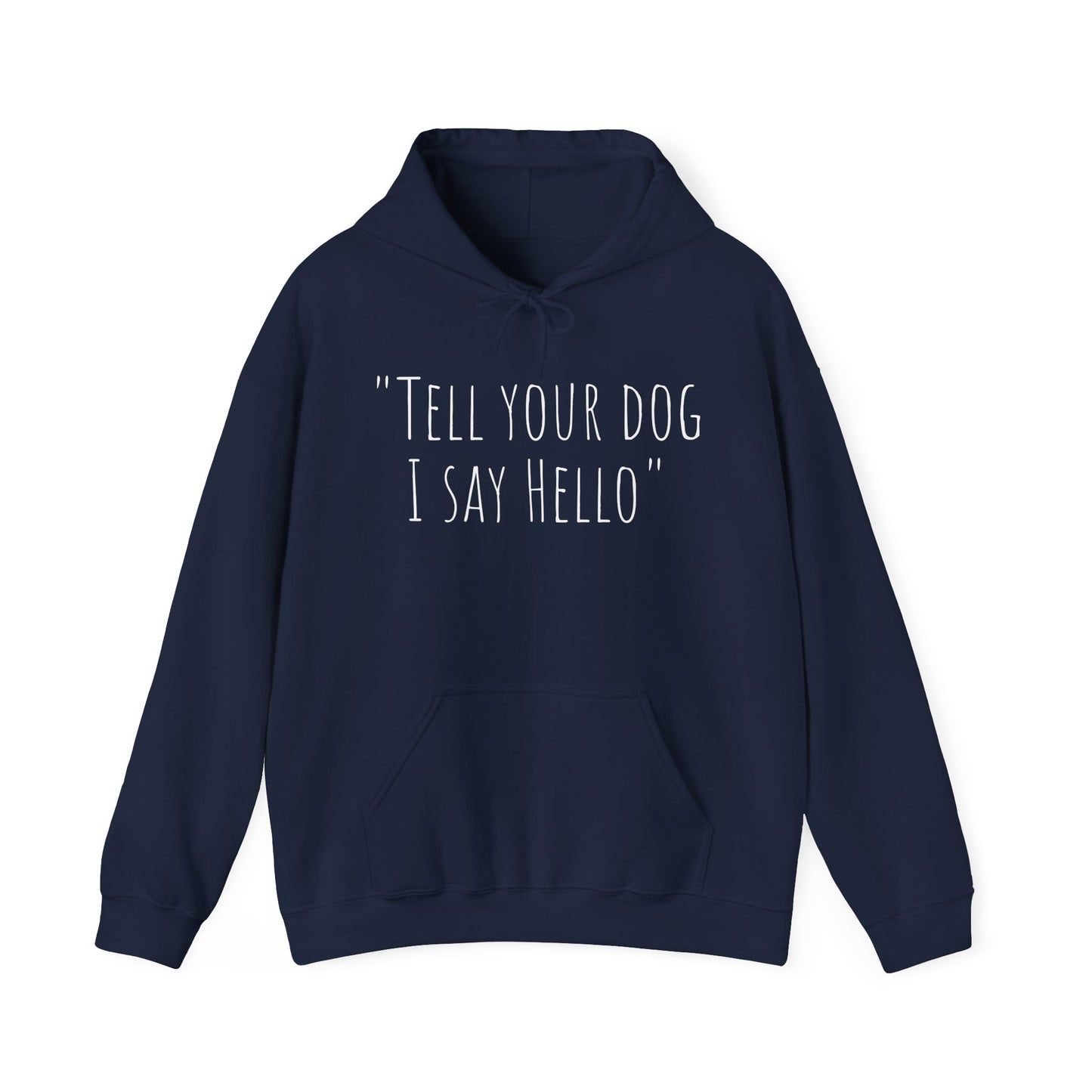 "Tell your dog I say Hello" Unisex Heavy Blend™ Hooded Sweatshirt