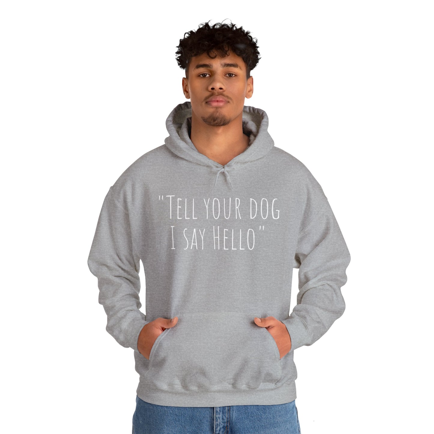 "Tell your dog I say Hello" Unisex Heavy Blend™ Hooded Sweatshirt