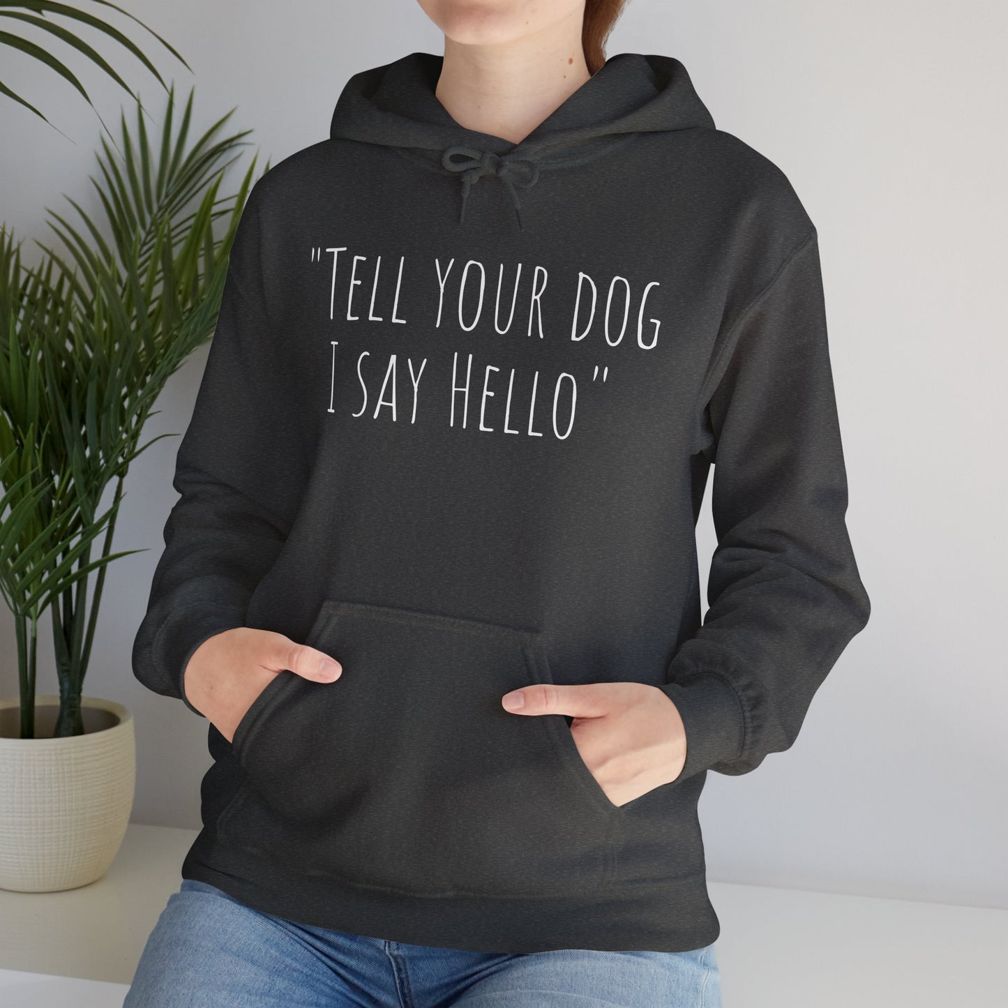"Tell your dog I say Hello" Unisex Heavy Blend™ Hooded Sweatshirt