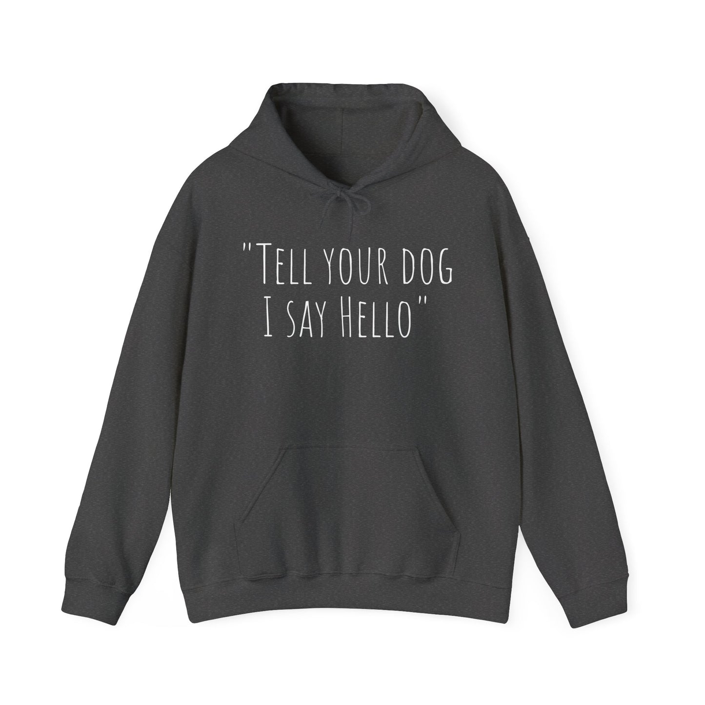 "Tell your dog I say Hello" Unisex Heavy Blend™ Hooded Sweatshirt