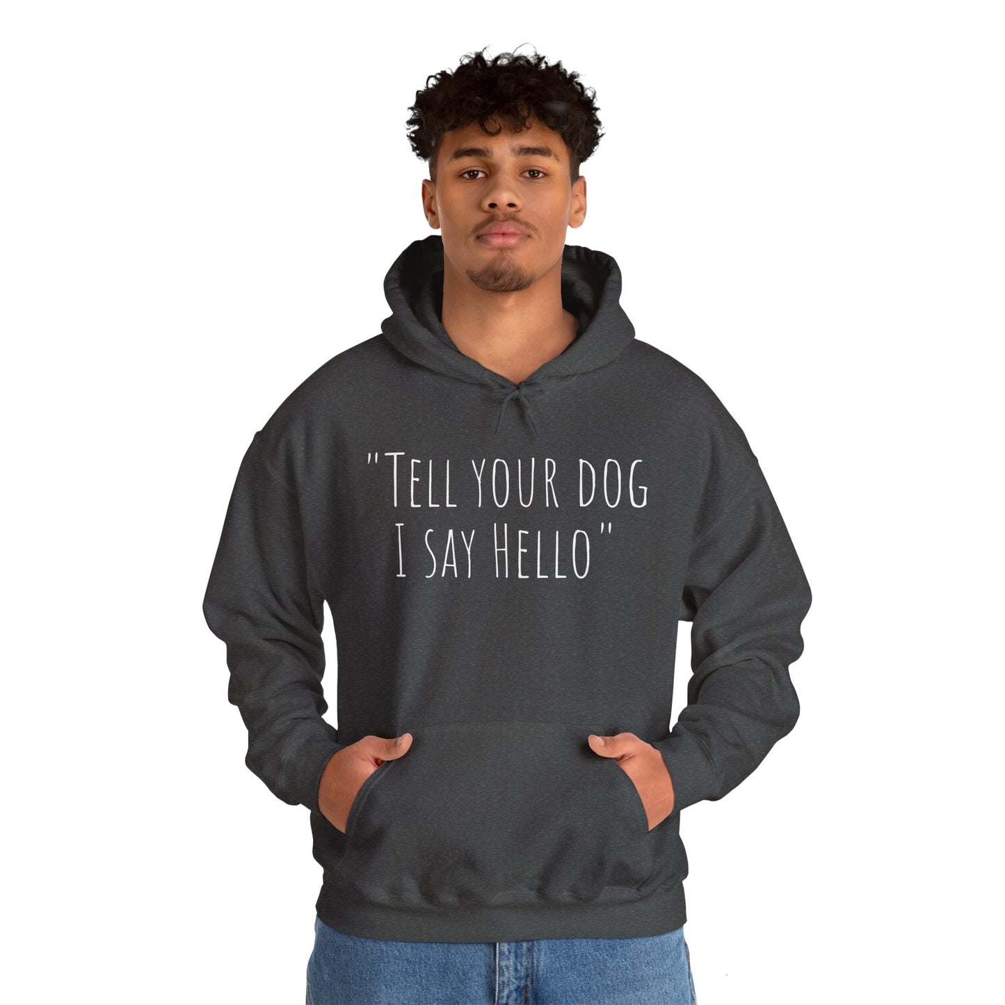 "Tell your dog I say Hello" Unisex Heavy Blend™ Hooded Sweatshirt
