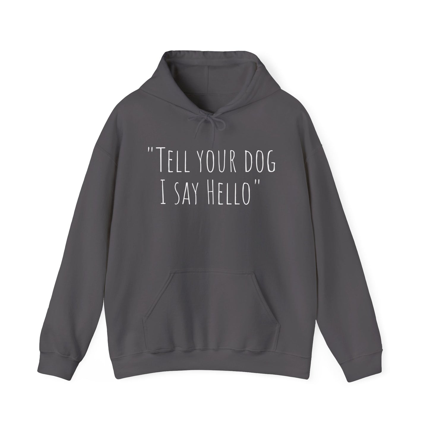 "Tell your dog I say Hello" Unisex Heavy Blend™ Hooded Sweatshirt