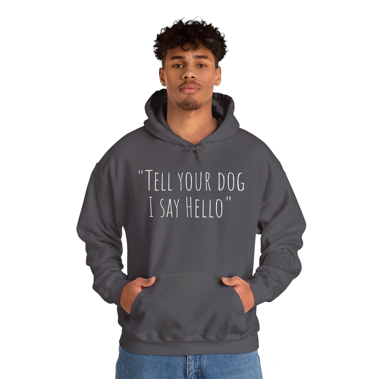 "Tell your dog I say Hello" Unisex Heavy Blend™ Hooded Sweatshirt