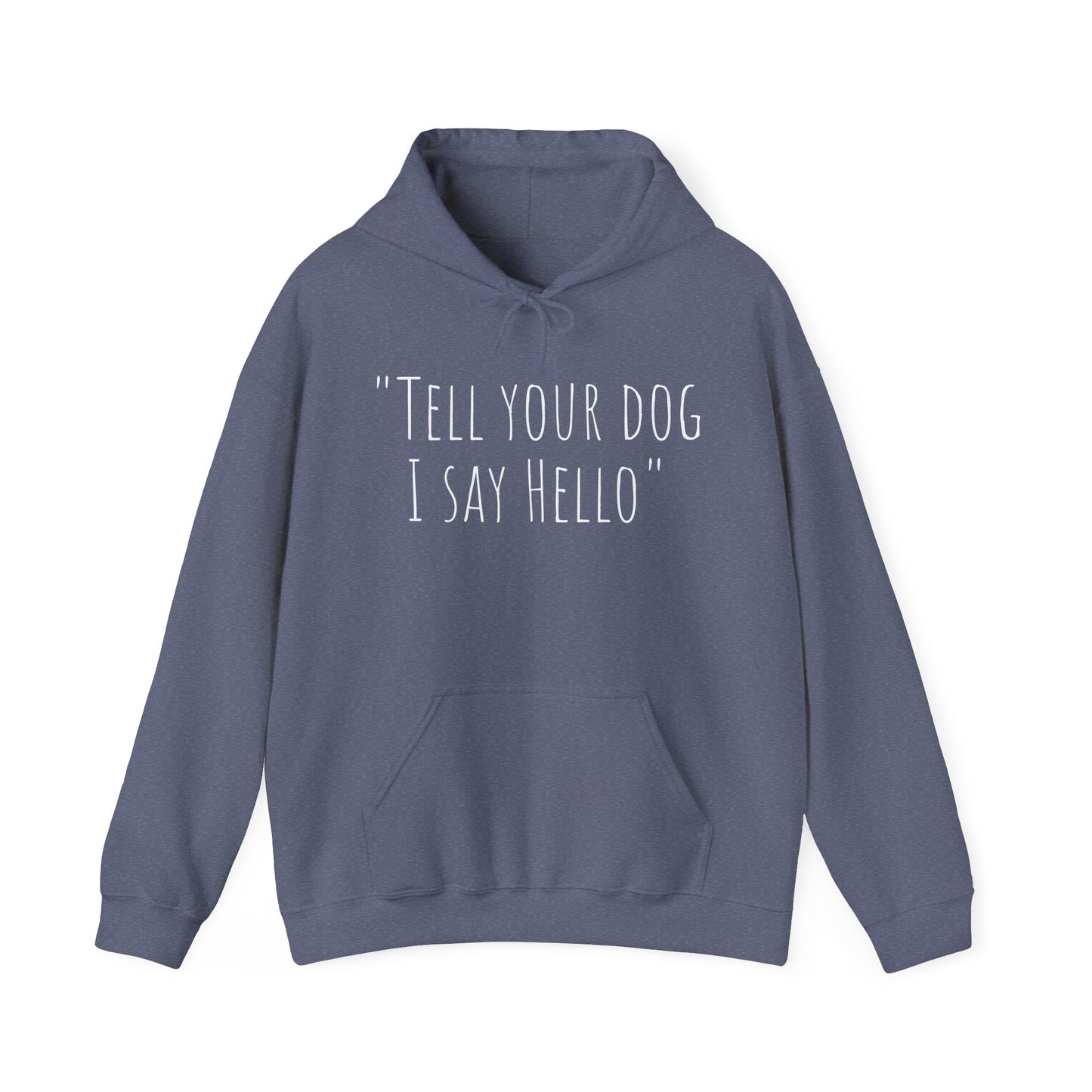 "Tell your dog I say Hello" Unisex Heavy Blend™ Hooded Sweatshirt