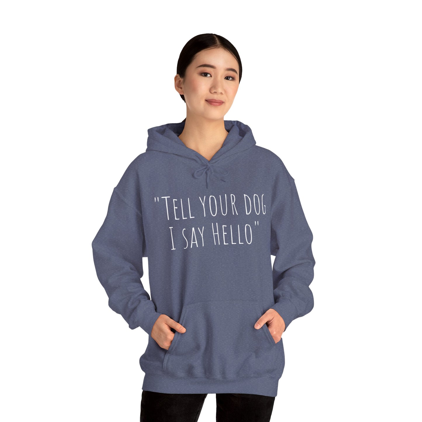 "Tell your dog I say Hello" Unisex Heavy Blend™ Hooded Sweatshirt