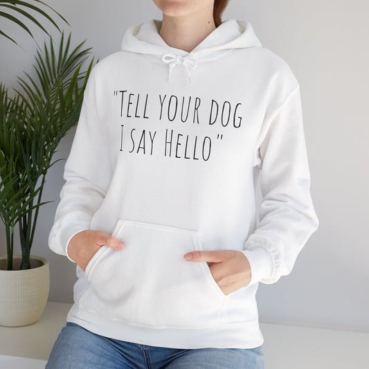 "Tell your dog I say Hello" Unisex Heavy Blend™ Hooded Sweatshirt